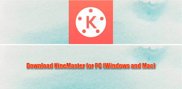 Download KineMaster for PC (Windows and Mac) Laptop