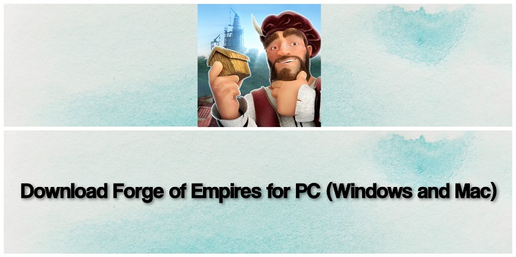 Download Forge of Empires for PC (Windows and Mac)