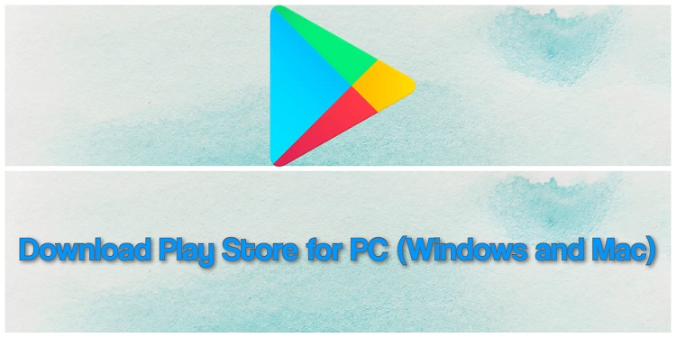 Download Play Store for PC (Windows and Mac)