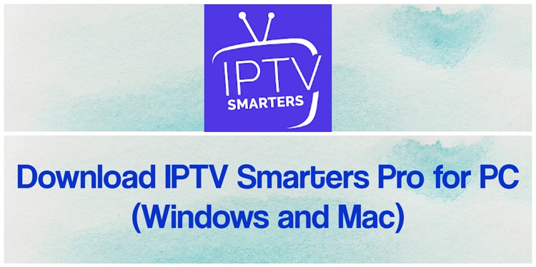 Download IPTV Smarters Pro for PC (Windows and Mac)