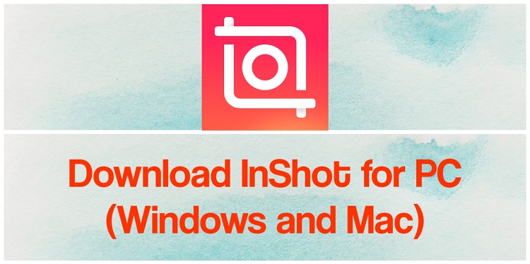 Download InShot for PC (Windows and Mac)