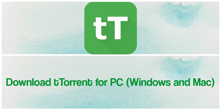 Download tTorrent for PC (Windows and Mac)