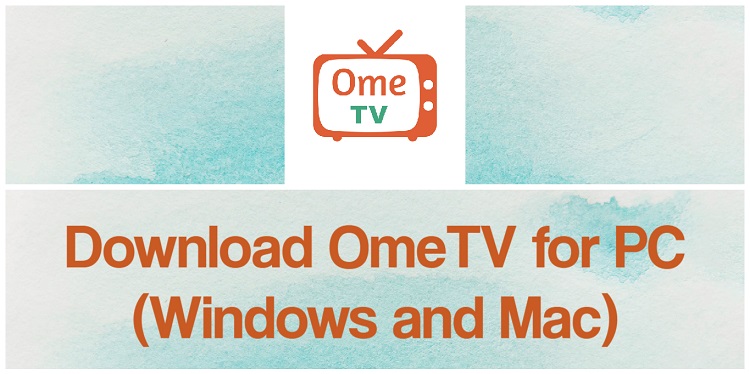 Download OmeTV for PC (Windows and Mac)