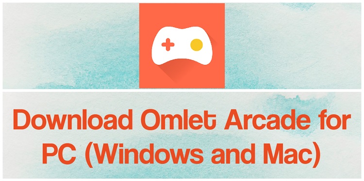 Download Omlet Arcade for PC (Windows and Mac)