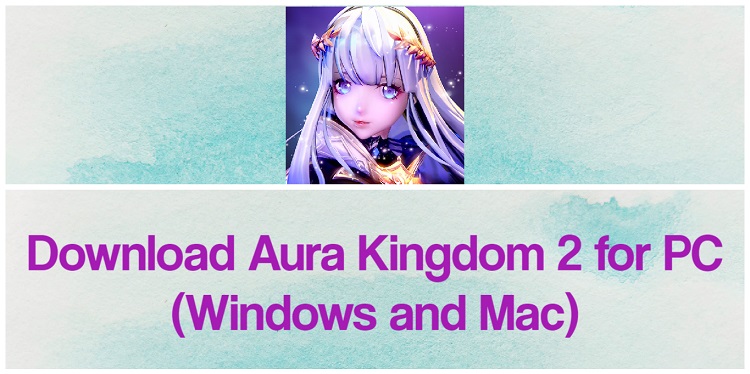 Download Aura Kingdom 2 for PC (Windows and Mac)