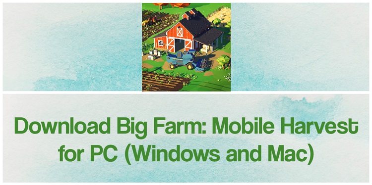 Download Big Farm: Mobile Harvest for PC (Windows and Mac)