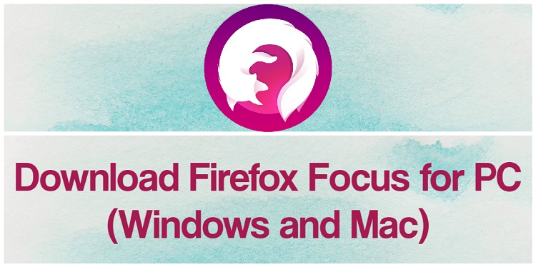 Download Firefox Focus for PC (Windows and Mac)