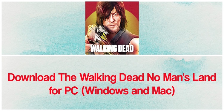 Download The Walking Dead No Man’s Land for PC (Windows and Mac)