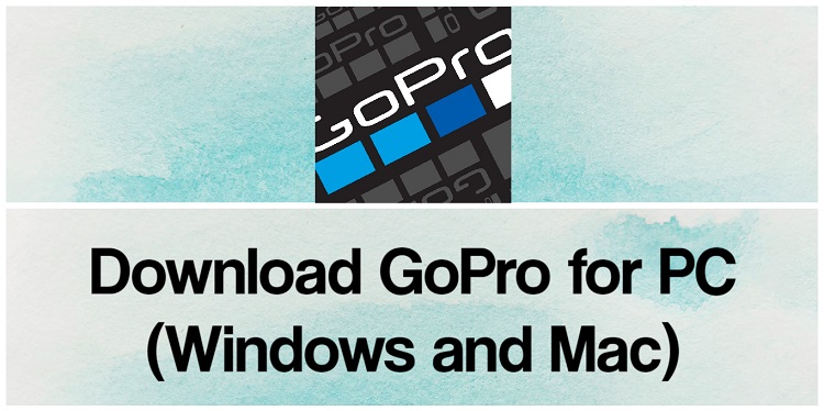 Download GoPro for PC (Windows and Mac)