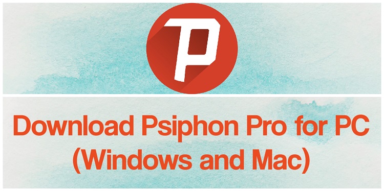 Download Psiphon Pro for PC (Windows and Mac)