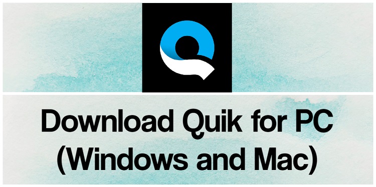 Download Quik for PC (Windows and Mac)