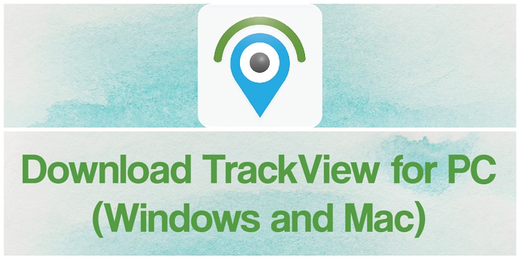 Download TrackView for PC (Windows and Mac)