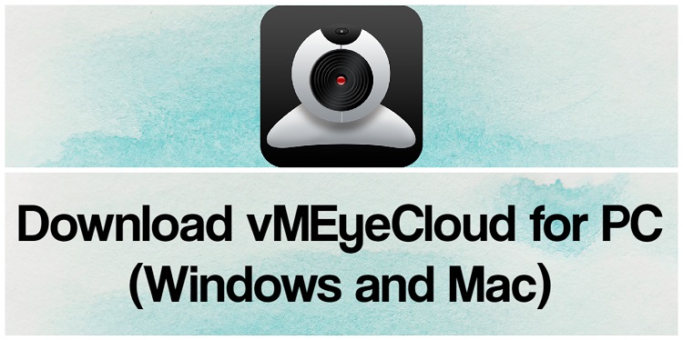 Download vMEyeCloud for PC (Windows and Mac)