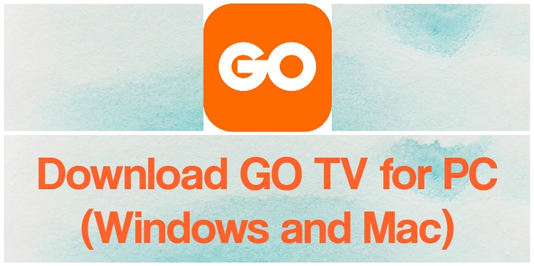 Download GO TV for PC (Windows and Mac)