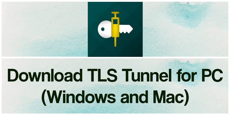 Download TLS Tunnel for PC (Windows and Mac)